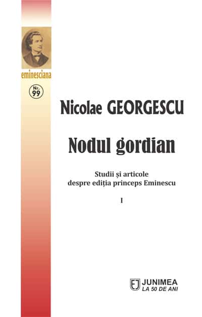 Nodul gordian. Studii și articole despre ediția princeps Eminescu (vol. I-II)