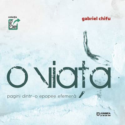 O viaţă. Pagini dintr-o epopee efemeră