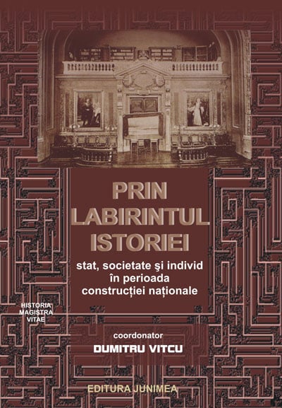 Prin labirintul istoriei: stat, societate şi individ în perioada construcţiei naţionale