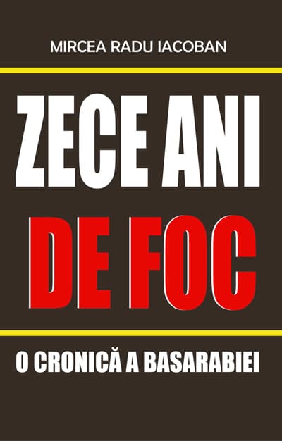 Zece ani de foc – O cronică a Basarabiei 1990-2000