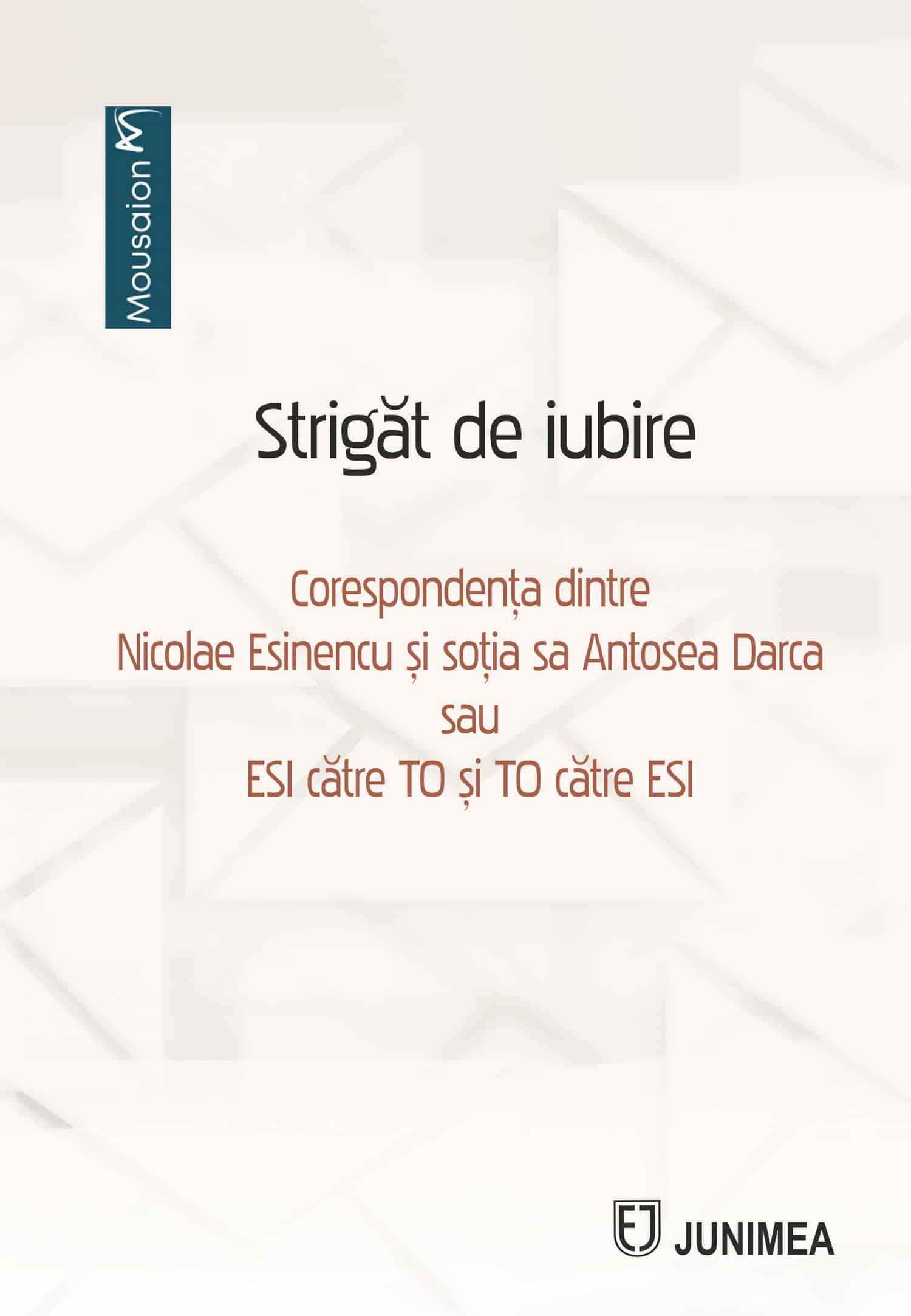 Strigăt de iubire. Corespondența dintre Nicolae Esinencu și soția sa Antosea Darca sau ESI către TO și TO către ESI