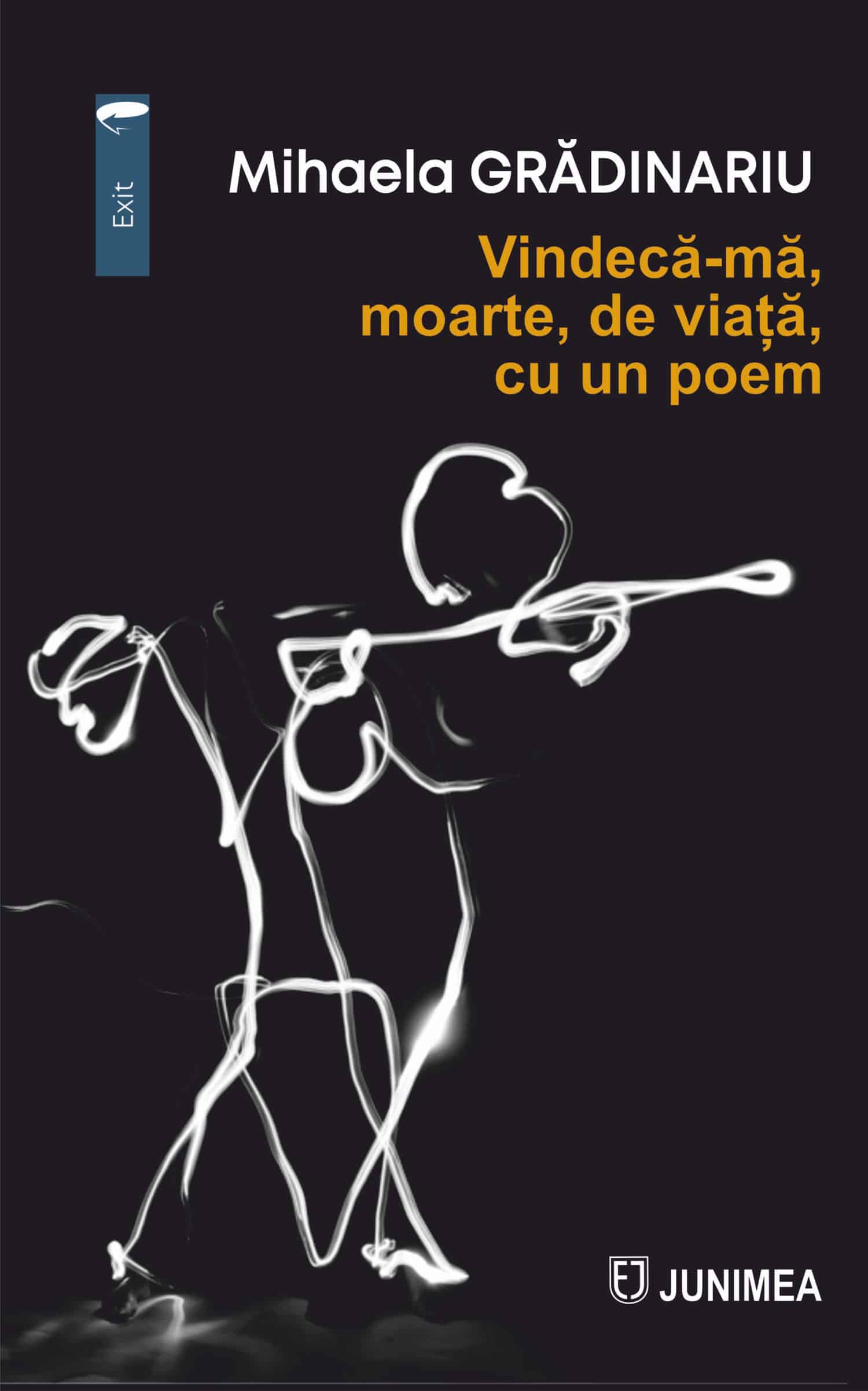 Vindecă-mă, moarte, de viață, cu un poem