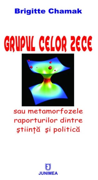 Grupul celor zece. Sau metamorfozele raporturilor dintre ştiinţă şi politică