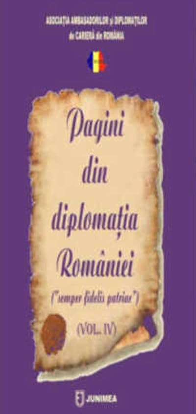 Pagini din diplomaţia României – vol.IV